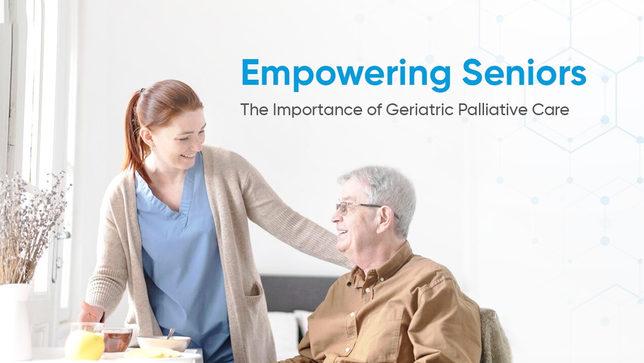 Empowering Seniors: The Importance of Geriatric Palliative Care